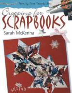 Cropping for Scrapbooks di Sara McKenna, Sarah McKenna edito da Search Press(UK)