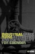 Industrial Ruins: Space, Aesthetics and Materiality di Tim Edensor edito da BLOOMSBURY 3PL