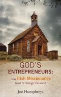 God's Entrepreneurs: How Irish Missionaries Tried to Change the World di Joe Humphreys edito da NEW ISLAND BOOKS