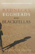 Rednecks, Eggheads And Blackfellas di Gillian Cowlishaw edito da Allen & Unwin