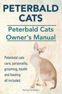 Peterbald Cats. Peterbald Cats Owners Manual. Peterbald Cats Care, Personality, Grooming, Health and Feeding All Included. di Harvey Hendisson edito da Imb Publishing