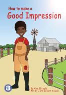 How To Make A Good Impression di Alan Nichols edito da LIGHTNING SOURCE INC
