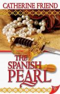 The Spanish Pearl di Catherine Friend edito da BOLD STROKES BOOKS