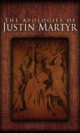 The Apologies of Justin Martyr di Justin Martyr edito da Suzeteo Enterprises