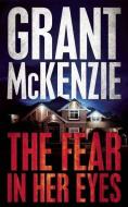 The Fear in Her Eyes di Grant McKenzie edito da POLIS BOOKS
