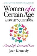 Women of a Certain Age: Answer Seven Questions about Life, Love, and Loss di Joan Kennedy edito da LIGHTNING SOURCE INC