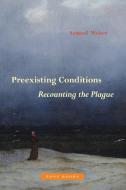 Preexisting Conditions - Recounting The Plague di Samuel Weber edito da Zone Books