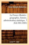 La France Illustrée: Géographie, Histoire, Administration Statistique. 3 (Éd.1881-1884) di Malte Brun V. A. edito da Hachette Livre - Bnf