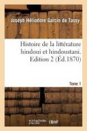 Histoire de la Littï¿½rature Hindoui Et Hindoustani. Edition 2, Tome 1 di Garcin de Tassy-J edito da Hachette Livre - Bnf