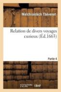 Relation de Divers Voyages Curieux. Part4 di Sans Auteur edito da Hachette Livre - Bnf