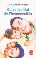 Guide Familial de l'Homéopathie di Docteur Alain Horvilleur edito da LIVRE DE POCHE