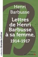 Lettres de Henri Barbusse à sa femme, 1914-1917 (grands caractères) di Henri Barbusse edito da Ligaran