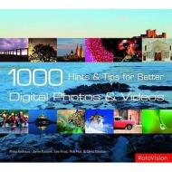 1000 Hints And Tips For Better Digital Photos And Videos di Philip Andrews, Jamie Eubank, Rob Hull, Lee Frost, Chris Weston edito da Rotovision