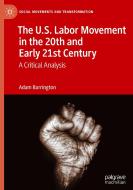 The U.S. Labor Movement in the 20th and Early 21st Century di Adam Barrington edito da Springer International Publishing