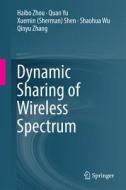 Dynamic Sharing of Wireless Spectrum di Haibo Zhou, Quan Yu, Xuemin (Sherman) Shen, Shaohua Wu, Qinyu Zhang edito da Springer-Verlag GmbH