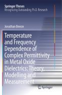 Temperature and Frequency Dependence of Complex Permittivity in Metal Oxide Dielectrics: Theory, Modelling and Measureme di Jonathan Breeze edito da Springer International Publishing