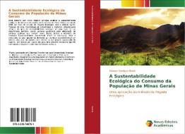 A Sustentabilidade Ecológica do Consumo da População de Minas Gerais di Marcos Henrique Godoi edito da Novas Edições Acadêmicas