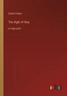 The Right of Way di Gilbert Parker edito da Outlook Verlag