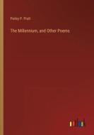 The Millennium, and Other Poems di Parley P. Pratt edito da Outlook Verlag