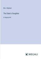 The Duke's Daughter di Oliphant edito da Megali Verlag