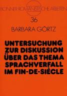 Untersuchung zur Diskussion über das Thema Sprachverfall im Fin-de-Siècle di Barbara Görtz edito da Lang, Peter GmbH
