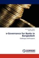e-Governance for Banks in Bangladesh di A. K. M. Zaidi Satter, Shibli Shahriar edito da LAP Lambert Academic Publishing