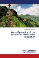 Wave Dynamics of the Structured Media with Relaxation di Vyacheslav O. Vakhnenko edito da LAP Lambert Academic Publishing