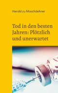 Tod in den besten Jahren: Plötzlich und unerwartet di Herold Zu Moschdehner edito da Books on Demand
