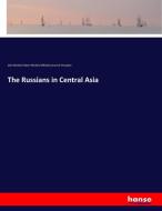 The Russians in Central Asia di John Michell, Robert Michell, Mikhail Ivanovich Venyukov edito da hansebooks