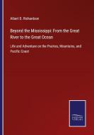 Beyond the Mississippi: From the Great River to the Great Ocean di Albert D. Richardson edito da Salzwasser-Verlag GmbH