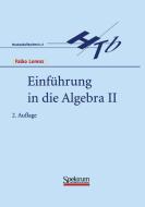 Einfuhrung In Die Algebra Ii di Falko Lorenz edito da Spektrum Akademischer Verlag