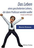 Das Leben eines gescheiterten Lehrers, der dann Professor werden wollte di Manfred Overmann edito da Ibidem-Verlag