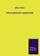 Altschwäbische Liebesbriefe di Albert Ritter edito da TP Verone Publishing