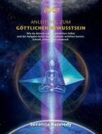Anleitung Zum Gottlichen Bewusstsein di Suzanna Kennedy edito da Books on Demand