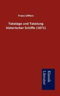 Takelage Und Takelung Historischer Schiffe (1871) di Franz Ulffers edito da Klassik Literatur