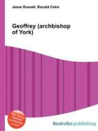 Geoffrey (archbishop Of York) di Jesse Russell, Ronald Cohn edito da Book On Demand Ltd.
