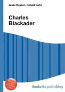 Charles Blackader di Jesse Russell, Ronald Cohn edito da Book On Demand Ltd.