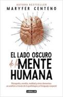 El Lado Oscuro de la Mente Humana / The Dark Side of the Human Mind di Maryfer Centeno edito da Aguilar