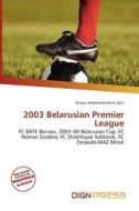 2003 Belarusian Premier League edito da Dign Press