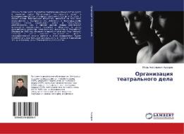 Organizaciya teatral'nogo dela di Igor' Anatol'evich Ashmarov edito da LAP Lambert Academic Publishing