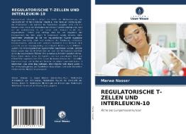 REGULATORISCHE T-ZELLEN UND INTERLEUKIN-10 di Marwa Nasser edito da Verlag Unser Wissen