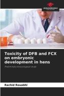 Toxicity of DFB and FCX on embryonic development in hens di Rachid Rouabhi edito da Our Knowledge Publishing