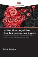La fonction cognitive chez les personnes âgées di Hanna Sunkara edito da Editions Notre Savoir