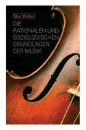 Die Rationalen Und Soziologischen Grundlagen Der Musik di Max Weber edito da E-artnow