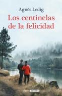 Los Centinelas de la Felicidad / The Sentinels of Happiness di Agnès Ledig edito da GRIJALBO