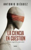 La Ciencia En Cuestion di Antonio Diéguez edito da Herder & Herder