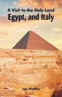 A Visit to the Holy Land, Egypt, and Italy di Ida Pfeiffer edito da Alpha Editions