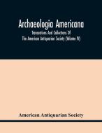 Archaeologia Americana di Antiquarian Society American Antiquarian Society edito da Alpha Editions