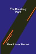 The Breaking Point di Mary Roberts Rinehart edito da Alpha Editions