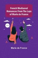 French Mediaeval Romances from the Lays of Marie de France di Marie De France edito da Alpha Editions